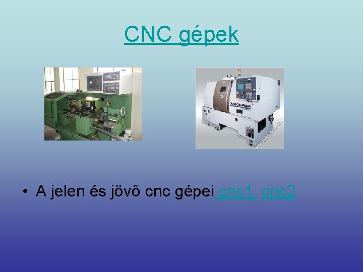 CNC gépek • A jelen és jövő cnc gépei cnc 1 cnc 2 