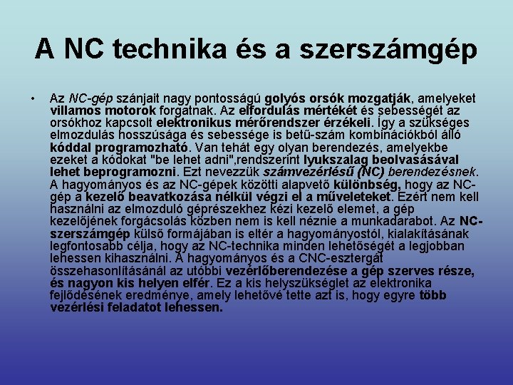 A NC technika és a szerszámgép • Az NC-gép szánjait nagy pontosságú golyós orsók