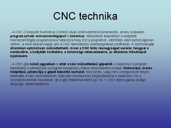 CNC technika - A CNC (Computer Numerical Control) olyan számvezérlésű berendezés, amely szabadon programozható