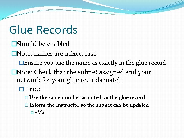 Glue Records �Should be enabled �Note: names are mixed case �Ensure you use the