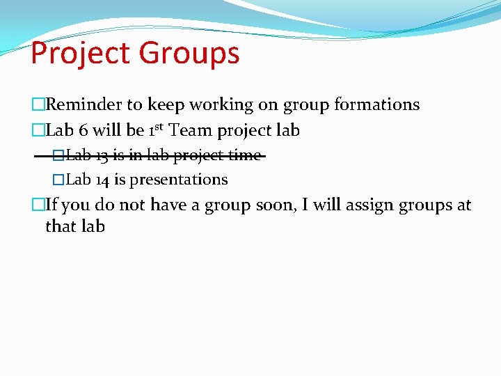 Project Groups �Reminder to keep working on group formations �Lab 6 will be 1