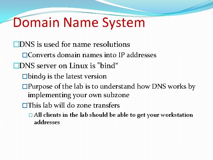 Domain Name System �DNS is used for name resolutions �Converts domain names into IP