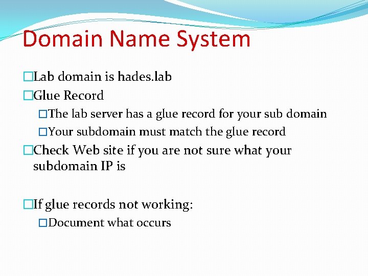 Domain Name System �Lab domain is hades. lab �Glue Record �The lab server has