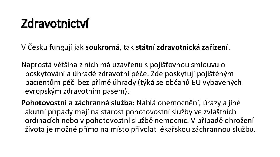 Zdravotnictví V Česku fungují jak soukromá, tak státní zdravotnická zařízení. Naprostá většina z nich