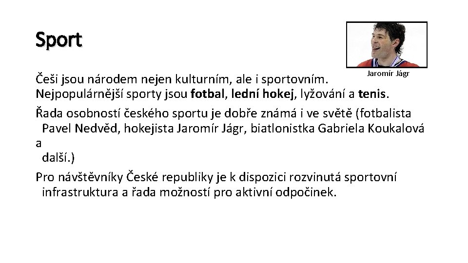 Sport Jaromír Jágr Češi jsou národem nejen kulturním, ale i sportovním. Nejpopulárnější sporty jsou