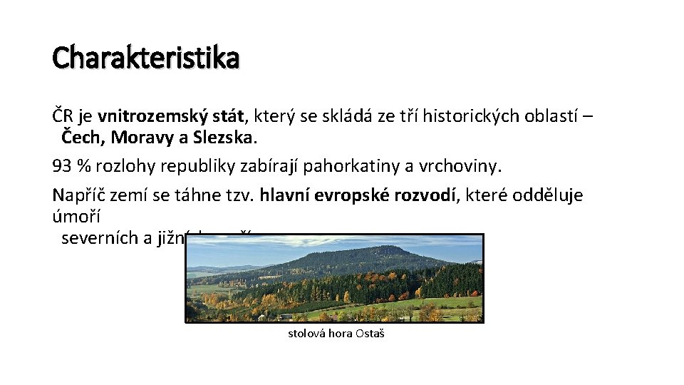 Charakteristika ČR je vnitrozemský stát, který se skládá ze tří historických oblastí – Čech,