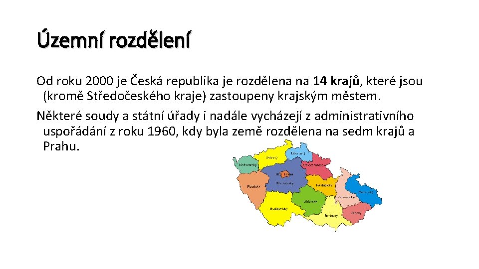 Územní rozdělení Od roku 2000 je Česká republika je rozdělena na 14 krajů, které
