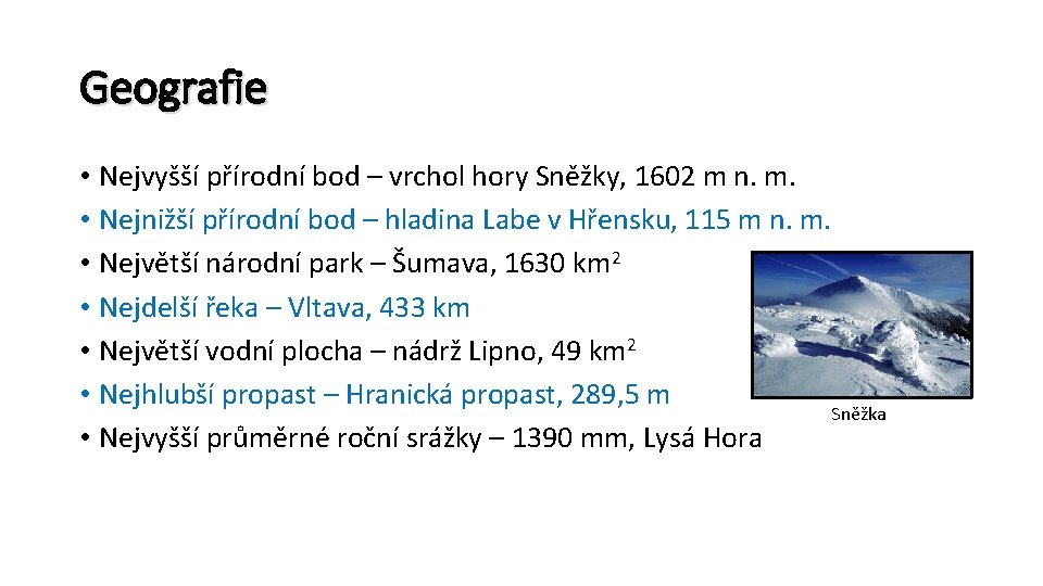 Geografie • Nejvyšší přírodní bod – vrchol hory Sněžky, 1602 m n. m. •