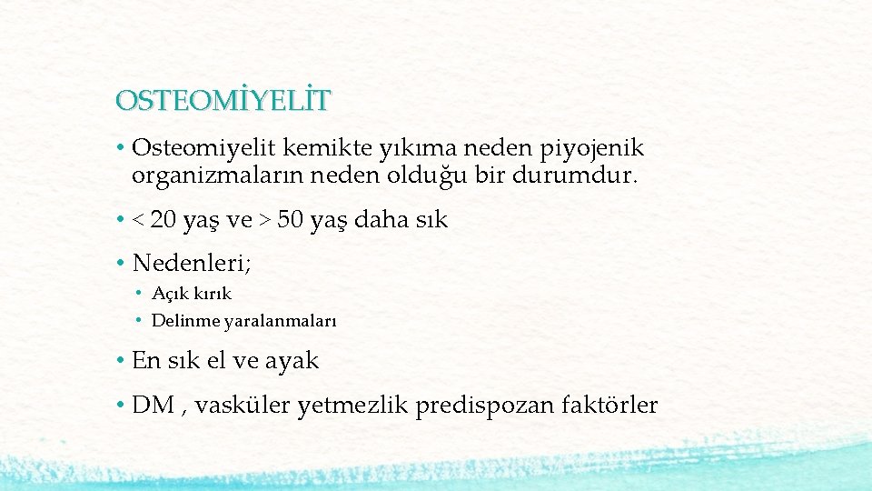 OSTEOMİYELİT • Osteomiyelit kemikte yıkıma neden piyojenik organizmaların neden olduğu bir durumdur. • <