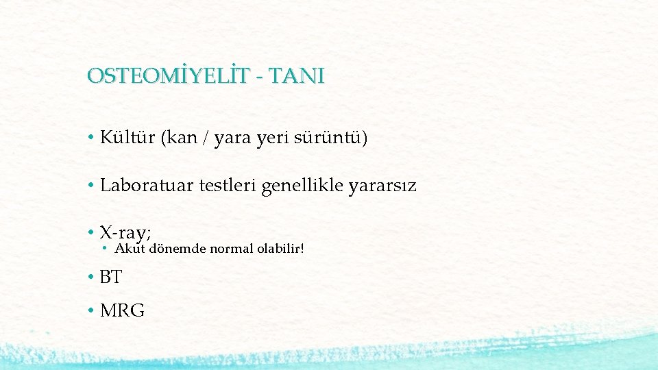 OSTEOMİYELİT - TANI • Kültür (kan / yara yeri sürüntü) • Laboratuar testleri genellikle