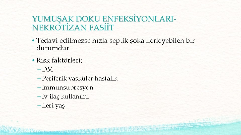 YUMUŞAK DOKU ENFEKSİYONLARINEKROTİZAN FASİİT • Tedavi edilmezse hızla septik şoka ilerleyebilen bir durumdur. •
