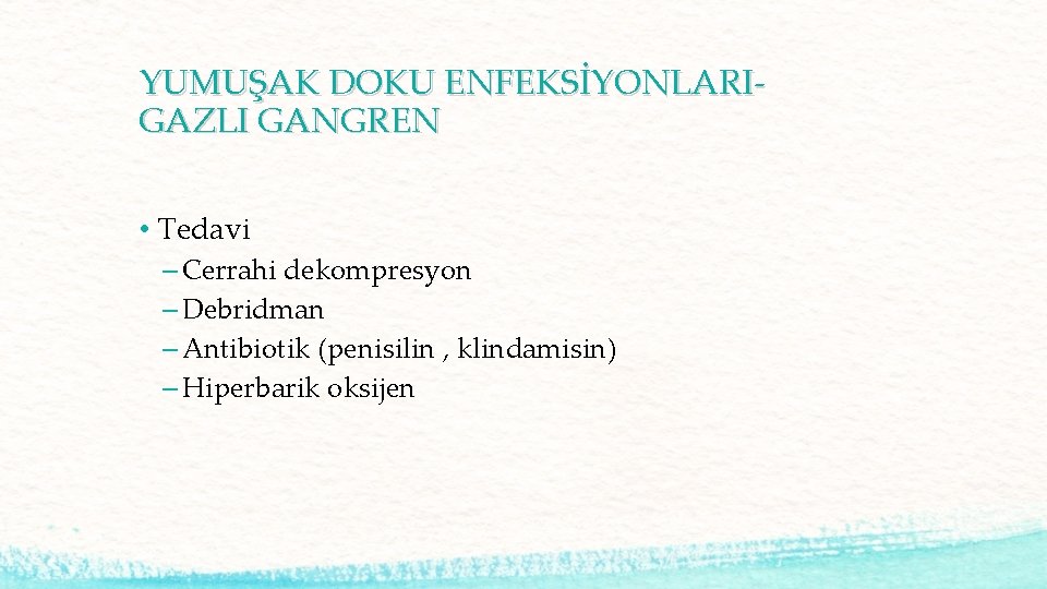 YUMUŞAK DOKU ENFEKSİYONLARIGAZLI GANGREN • Tedavi – Cerrahi dekompresyon – Debridman – Antibiotik (penisilin