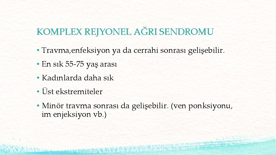 KOMPLEX REJYONEL AĞRI SENDROMU • Travma, enfeksiyon ya da cerrahi sonrası gelişebilir. • En