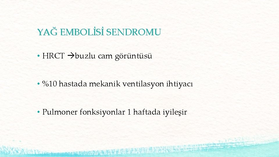 YAĞ EMBOLİSİ SENDROMU • HRCT buzlu cam görüntüsü • %10 hastada mekanik ventilasyon ihtiyacı