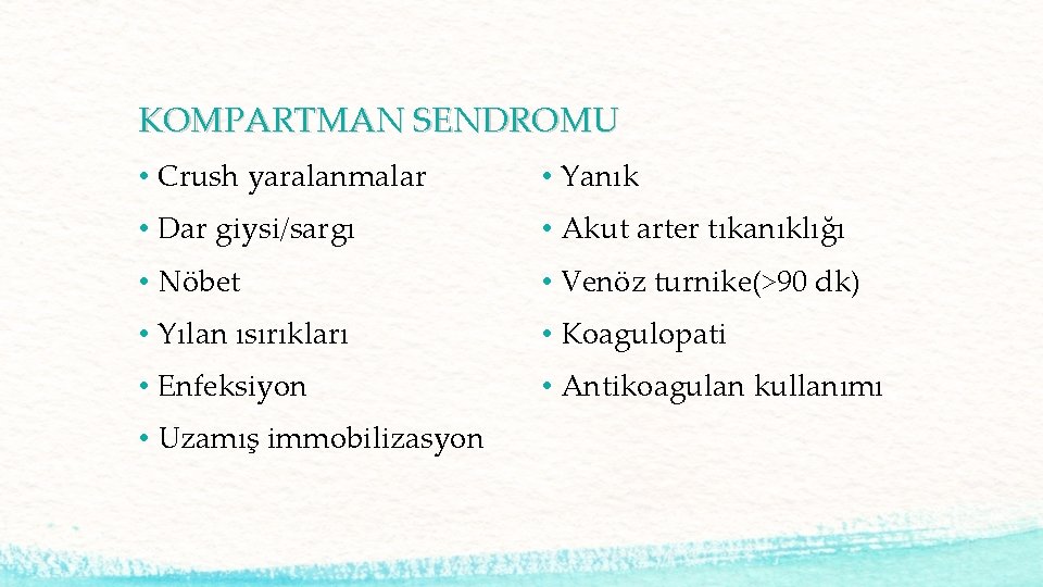 KOMPARTMAN SENDROMU • Crush yaralanmalar • Yanık • Dar giysi/sargı • Akut arter tıkanıklığı