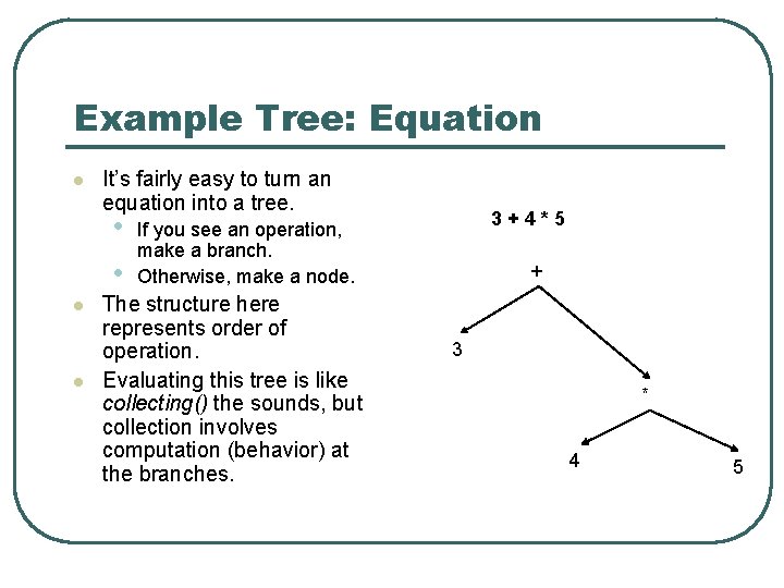 Example Tree: Equation l It’s fairly easy to turn an equation into a tree.