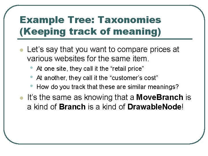 Example Tree: Taxonomies (Keeping track of meaning) l Let’s say that you want to