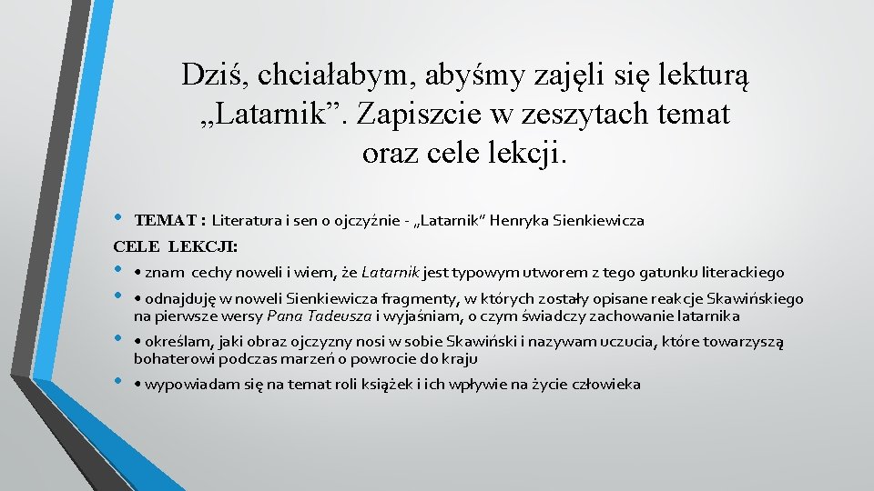 Dziś, chciałabym, abyśmy zajęli się lekturą „Latarnik”. Zapiszcie w zeszytach temat oraz cele lekcji.