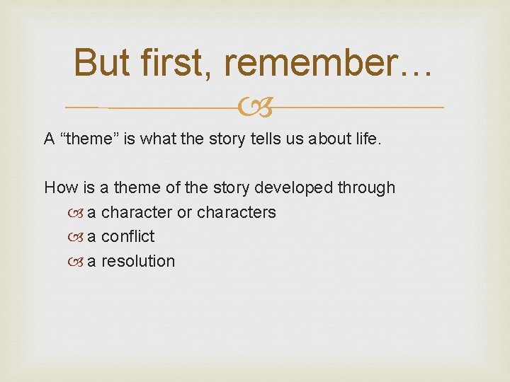 But first, remember… A “theme” is what the story tells us about life. How