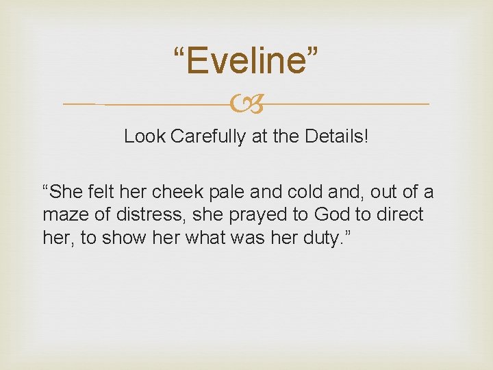 “Eveline” Look Carefully at the Details! “She felt her cheek pale and cold and,