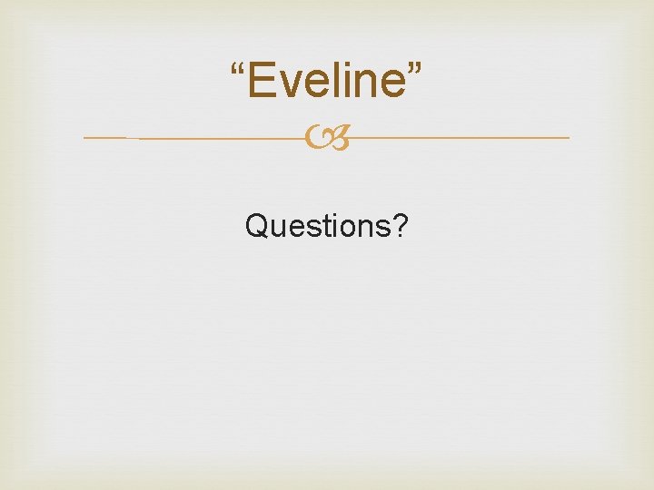 “Eveline” Questions? 
