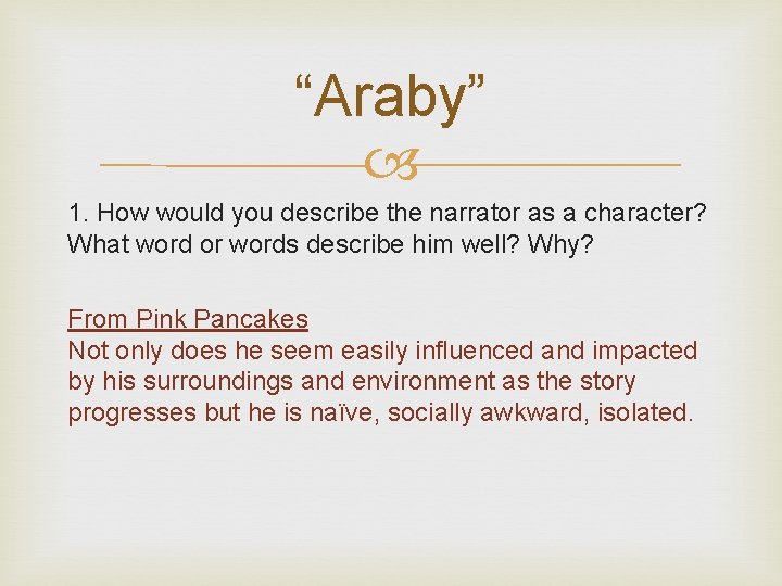 “Araby” 1. How would you describe the narrator as a character? What word or