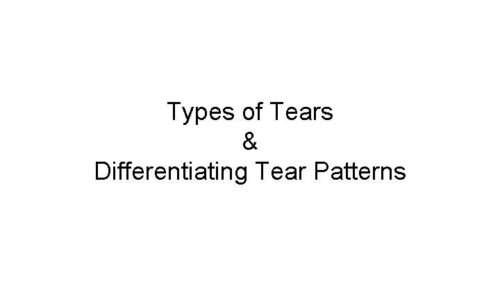 Types of Tears & Differentiating Tear Patterns 