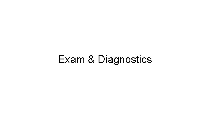 Exam & Diagnostics 