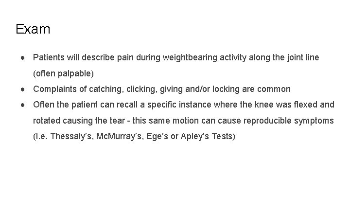Exam ● Patients will describe pain during weightbearing activity along the joint line (often