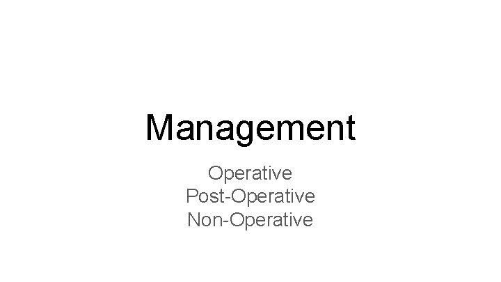 Management Operative Post-Operative Non-Operative 