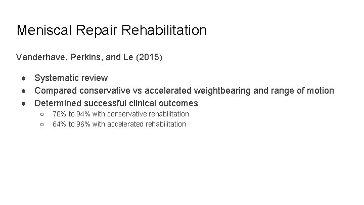 Meniscal Repair Rehabilitation Vanderhave, Perkins, and Le (2015) ● Systematic review ● Compared conservative
