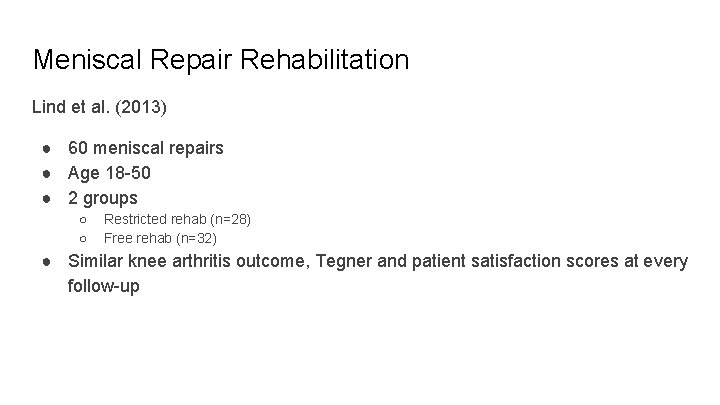 Meniscal Repair Rehabilitation Lind et al. (2013) ● 60 meniscal repairs ● Age 18