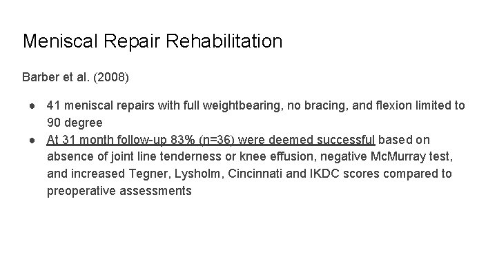 Meniscal Repair Rehabilitation Barber et al. (2008) ● 41 meniscal repairs with full weightbearing,