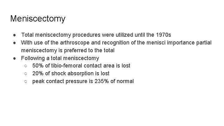 Meniscectomy ● Total meniscectomy procedures were utilized until the 1970 s ● With use
