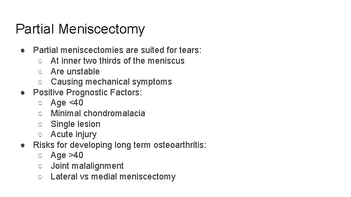 Partial Meniscectomy ● Partial meniscectomies are suited for tears: ○ At inner two thirds