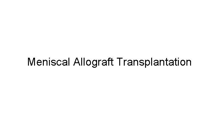 Meniscal Allograft Transplantation 