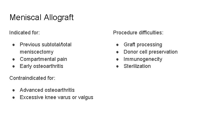 Meniscal Allograft Indicated for: ● Previous subtotal/total meniscectomy ● Compartmental pain ● Early osteoarthritis