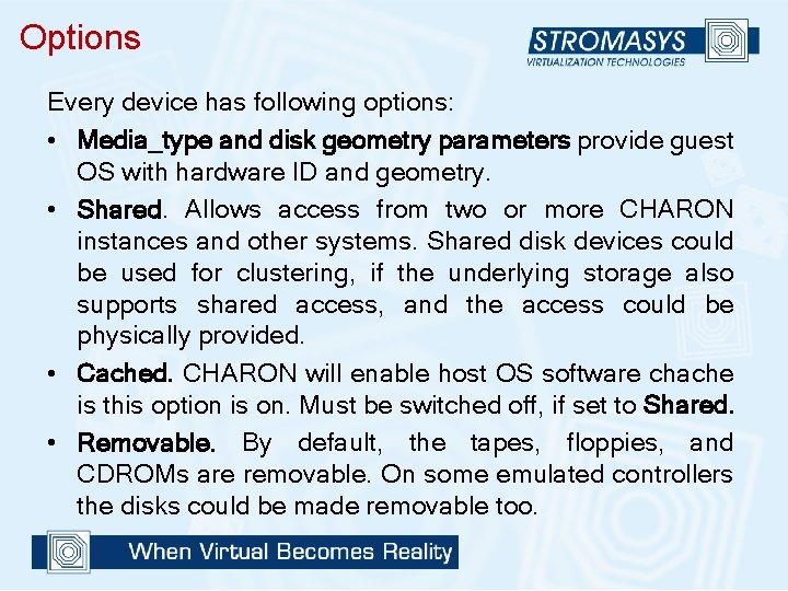 Options Every device has following options: • Media_type and disk geometry parameters provide guest