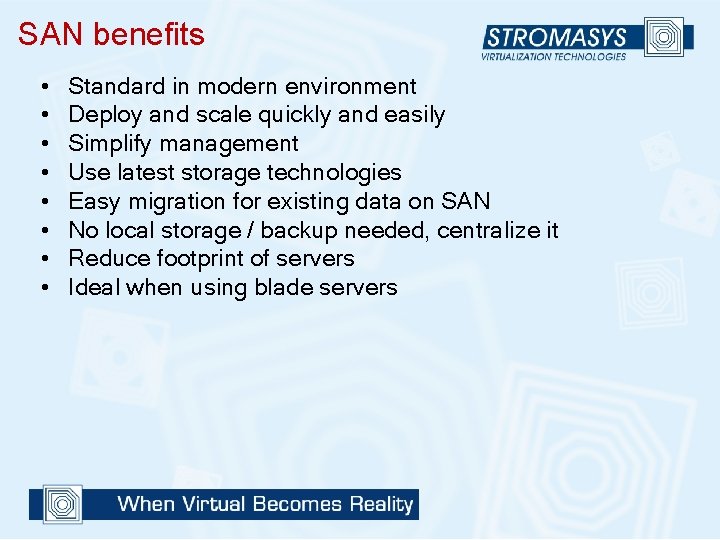 SAN benefits • • Standard in modern environment Deploy and scale quickly and easily
