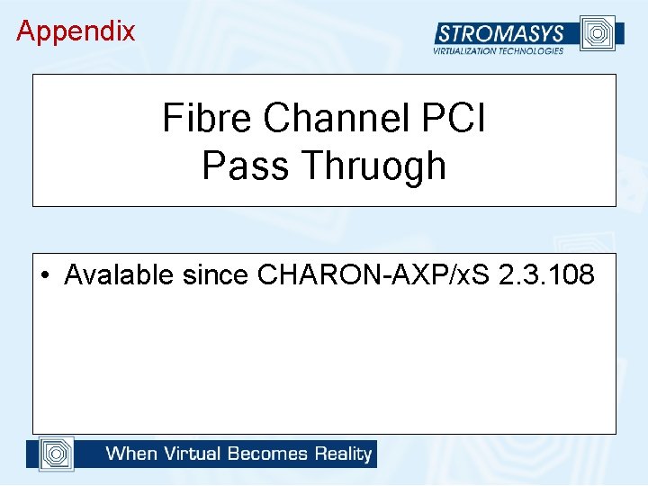 Appendix Fibre Channel PCI Pass Thruogh • Avalable since CHARON-AXP/x. S 2. 3. 108