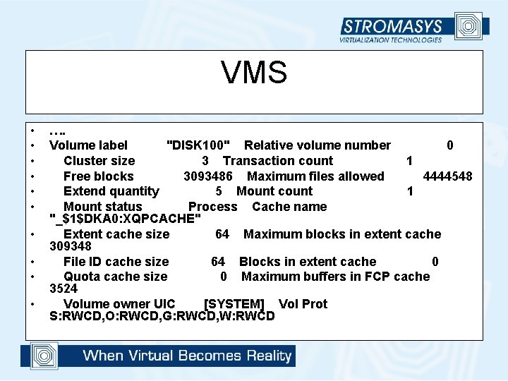 VMS • • • …. Volume label "DISK 100" Relative volume number 0 Cluster