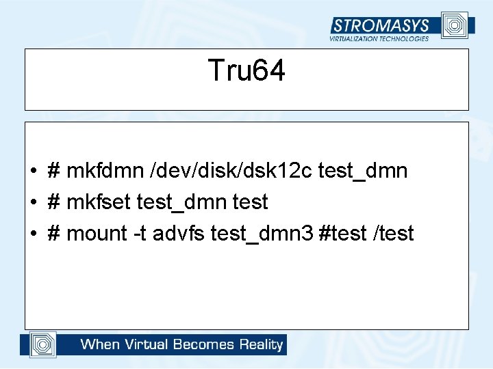 Tru 64 • # mkfdmn /dev/disk/dsk 12 c test_dmn • # mkfset test_dmn test