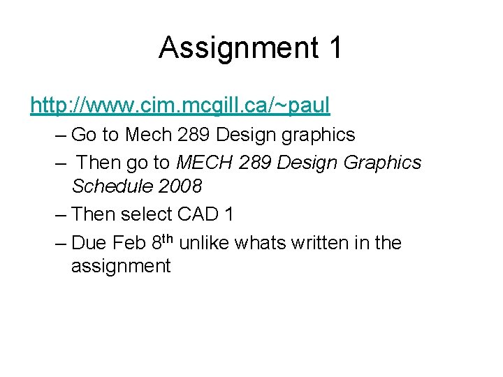 Assignment 1 http: //www. cim. mcgill. ca/~paul – Go to Mech 289 Design graphics