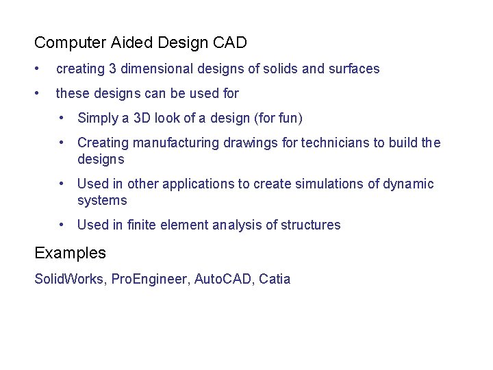 Computer Aided Design CAD • creating 3 dimensional designs of solids and surfaces •