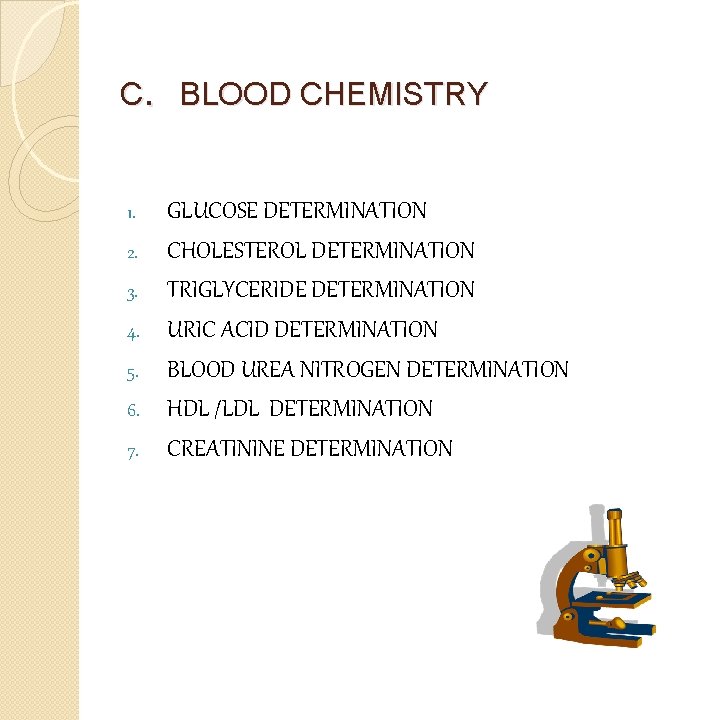 C. BLOOD CHEMISTRY GLUCOSE DETERMINATION 2. CHOLESTEROL DETERMINATION 3. TRIGLYCERIDE DETERMINATION 4. URIC ACID