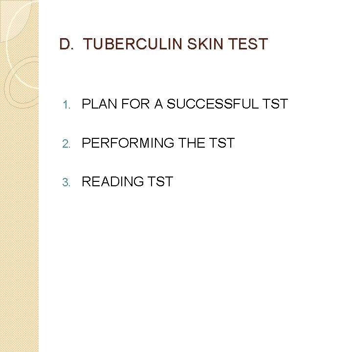 D. TUBERCULIN SKIN TEST 1. PLAN FOR A SUCCESSFUL TST 2. PERFORMING THE TST