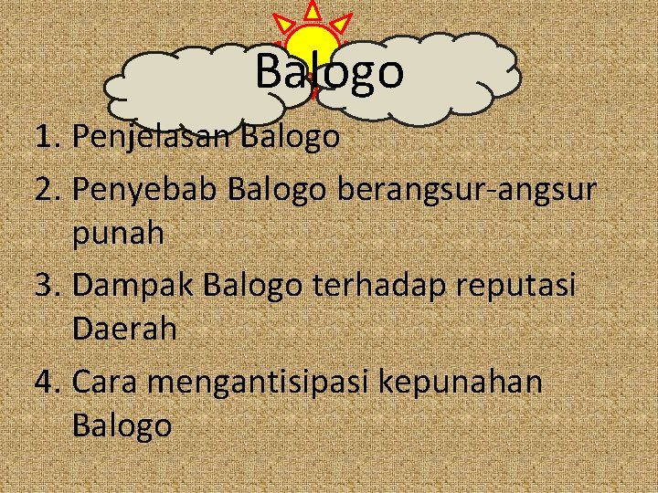 Balogo 1. Penjelasan Balogo 2. Penyebab Balogo berangsur-angsur punah 3. Dampak Balogo terhadap reputasi