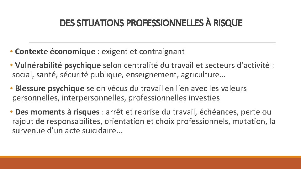 DES SITUATIONS PROFESSIONNELLES À RISQUE • Contexte économique : exigent et contraignant • Vulnérabilité