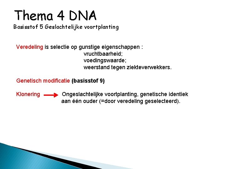 Thema 4 DNA Basisstof 5 Geslachtelijke voortplanting Veredeling is selectie op gunstige eigenschappen :