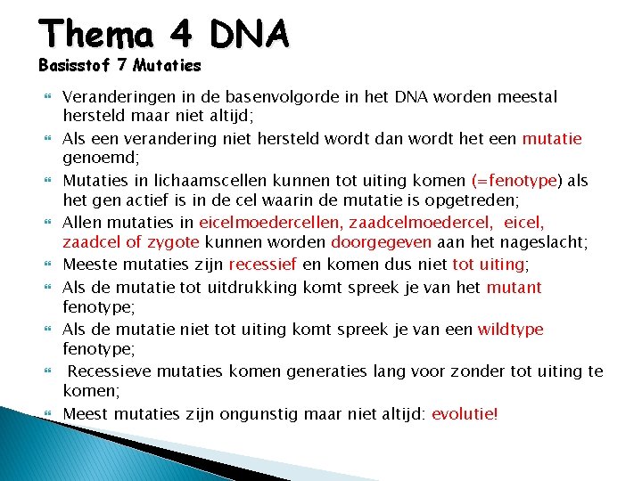 Thema 4 DNA Basisstof 7 Mutaties Veranderingen in de basenvolgorde in het DNA worden